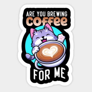 Are You Brewing Coffee For Me Sticker